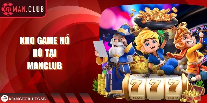Kho game nổ hũ tại Manclub